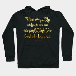 How completely satisfying to turn from our limitations to a God who has none. -A.W. Tozer Hoodie